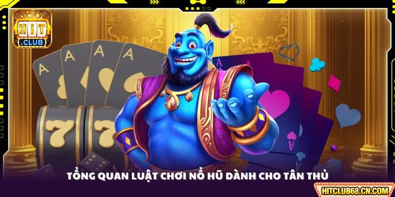 Luật Chơi Nổ Hũ - Hành Trình Săn Jackpot Cực Khủng Cho Newbie 2 Tổng quan luật chơi nổ hũ dành cho tân thủ